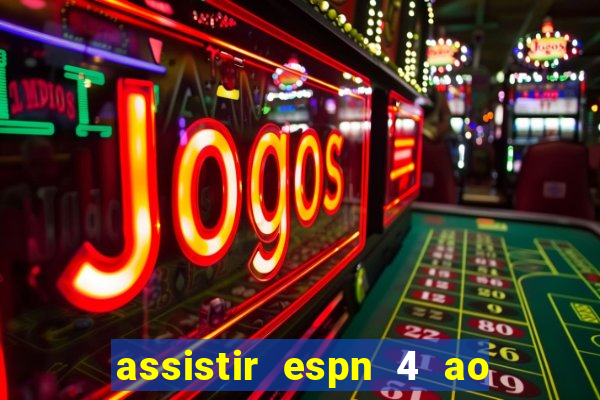 assistir espn 4 ao vivo gratis